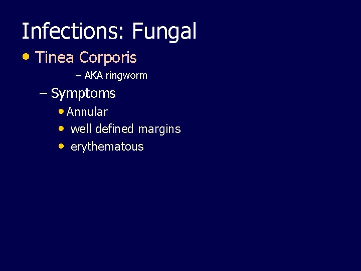 Infections: Fungal • Tinea Corporis – AKA ringworm – Symptoms • Annular • well