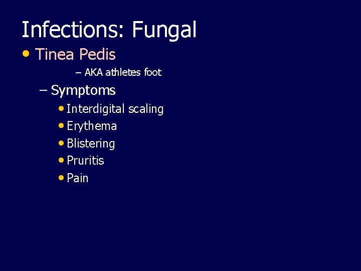 Infections: Fungal • Tinea Pedis – AKA athletes foot – Symptoms • Interdigital scaling