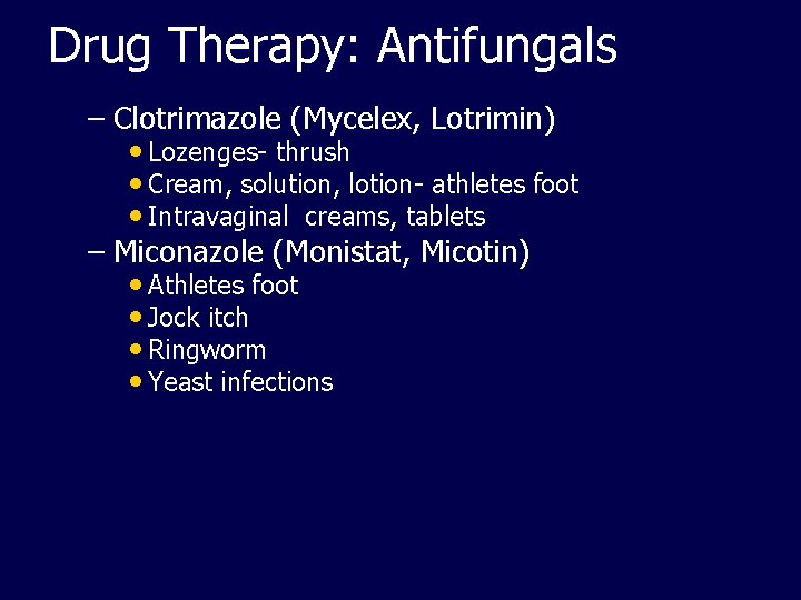 Drug Therapy: Antifungals – Clotrimazole (Mycelex, Lotrimin) • Lozenges- thrush • Cream, solution, lotion-