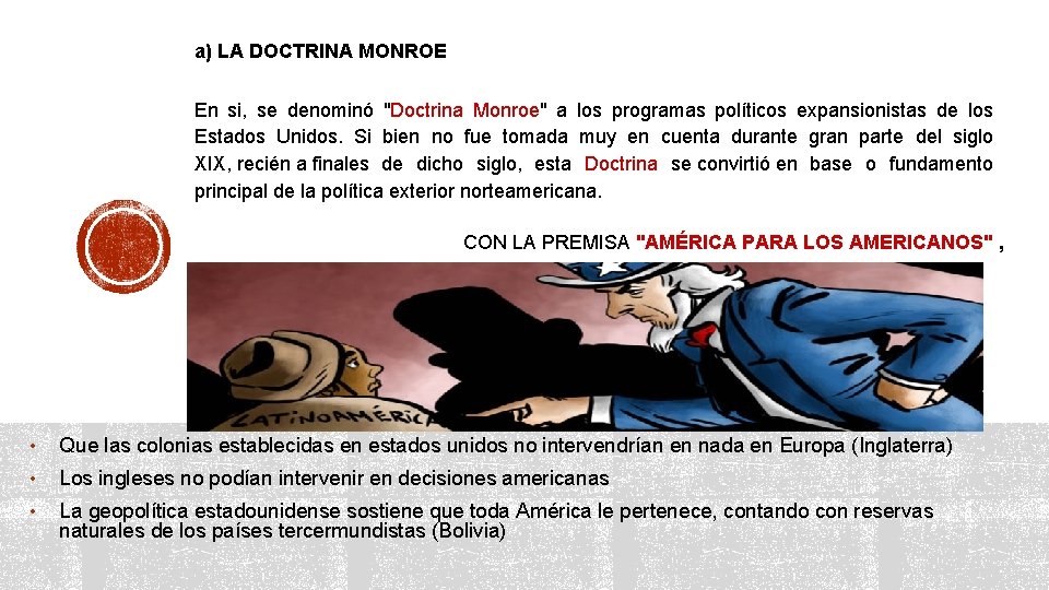 a) LA DOCTRINA MONROE En si, se denominó "Doctrina Monroe" a los programas políticos