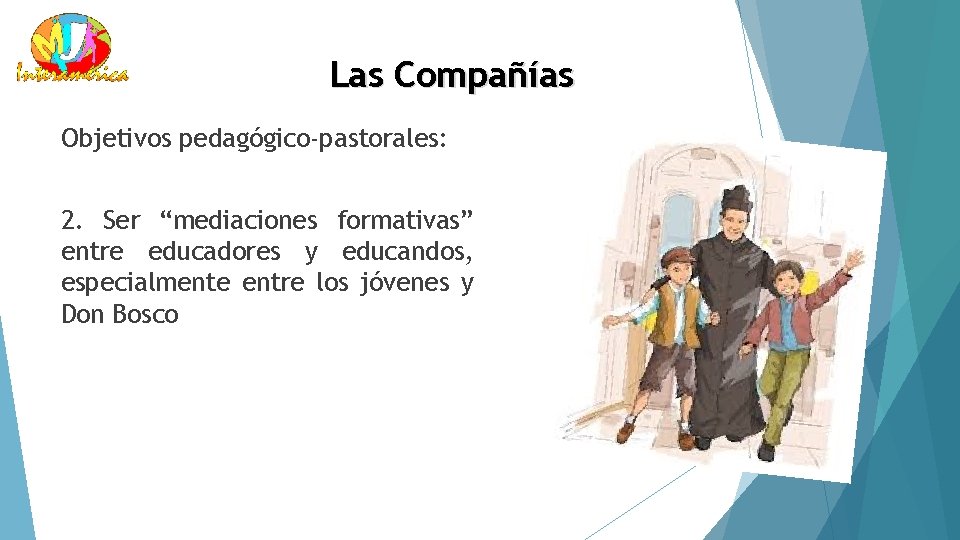 Las Compañías Objetivos pedagógico-pastorales: 2. Ser “mediaciones formativas” entre educadores y educandos, especialmente entre