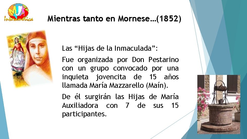 Mientras tanto en Mornese…(1852) Las “Hijas de la Inmaculada”: Fue organizada por Don Pestarino