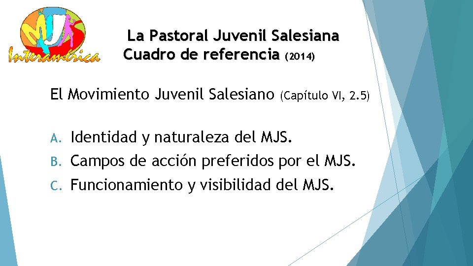 La Pastoral Juvenil Salesiana Cuadro de referencia (2014) El Movimiento Juvenil Salesiano (Capítulo VI,