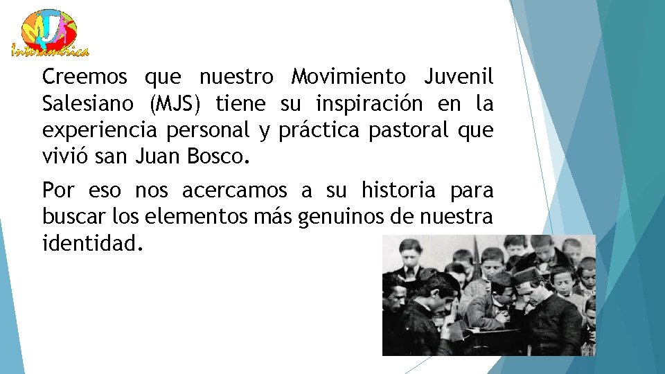 Creemos que nuestro Movimiento Juvenil Salesiano (MJS) tiene su inspiración en la experiencia personal