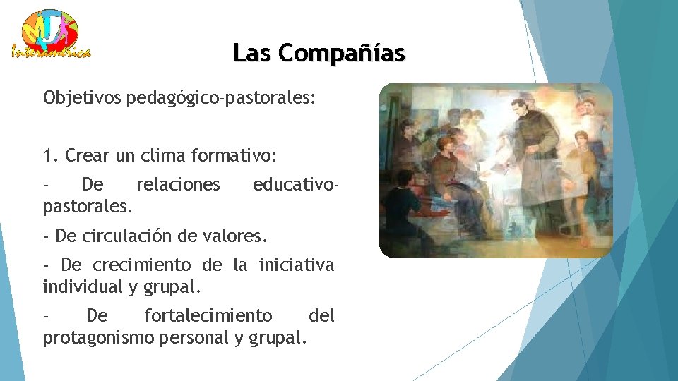 Las Compañías Objetivos pedagógico-pastorales: 1. Crear un clima formativo: De relaciones pastorales. educativo- -