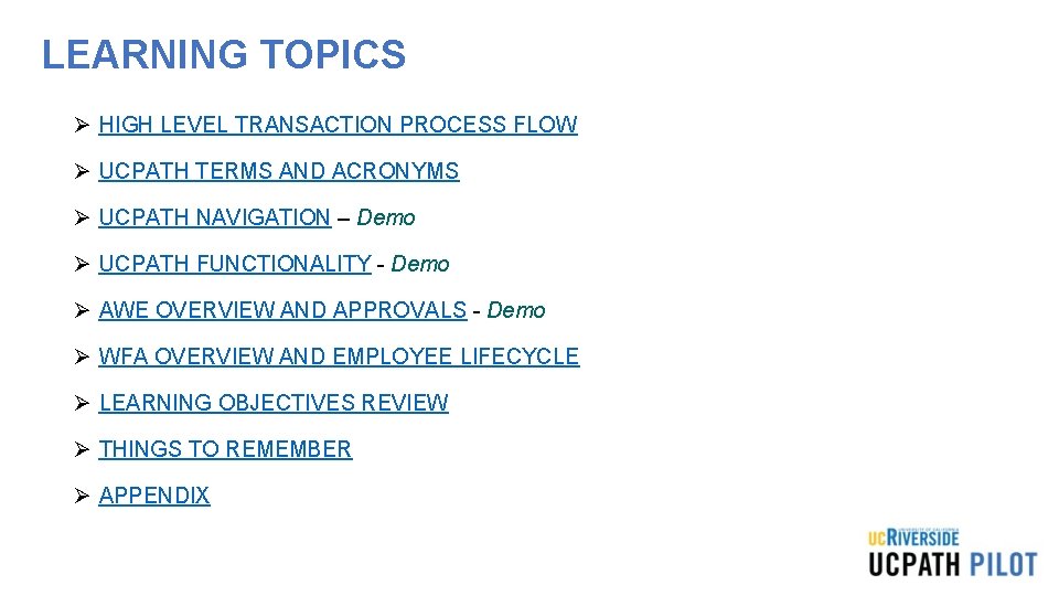 LEARNING TOPICS Ø HIGH LEVEL TRANSACTION PROCESS FLOW Ø UCPATH TERMS AND ACRONYMS Ø LEARNING TOPICS Ø HIGH LEVEL TRANSACTION PROCESS FLOW Ø UCPATH TERMS AND ACRONYMS Ø