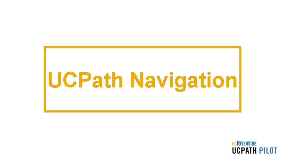 UCPath Navigation UCPath Navigation
