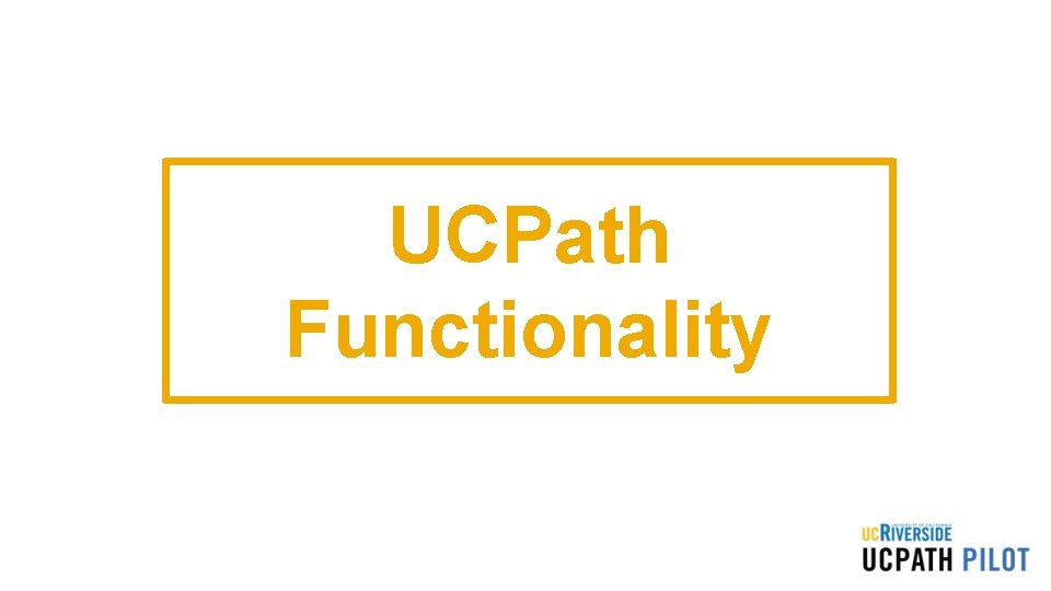 UCPath Functionality UCPath Functionality