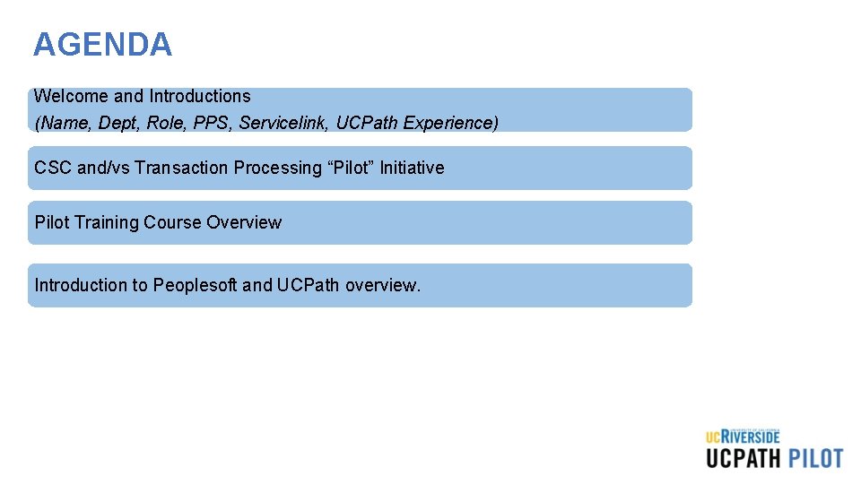 AGENDA Welcome and Introductions (Name, Dept, Role, PPS, Servicelink, UCPath Experience) CSC and/vs Transaction AGENDA Welcome and Introductions (Name, Dept, Role, PPS, Servicelink, UCPath Experience) CSC and/vs Transaction