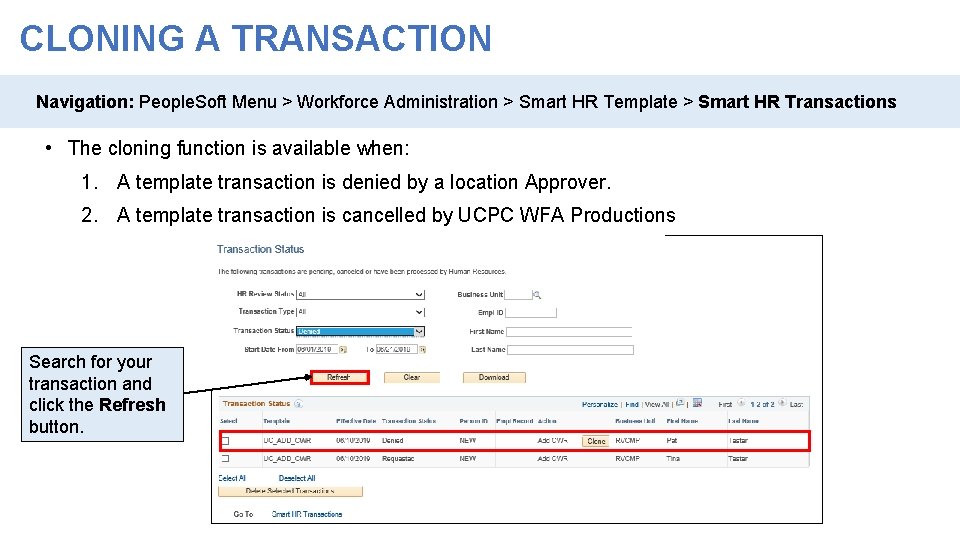 CLONING A TRANSACTION Navigation: People. Soft Menu > Workforce Administration > Smart HR Template CLONING A TRANSACTION Navigation: People. Soft Menu > Workforce Administration > Smart HR Template