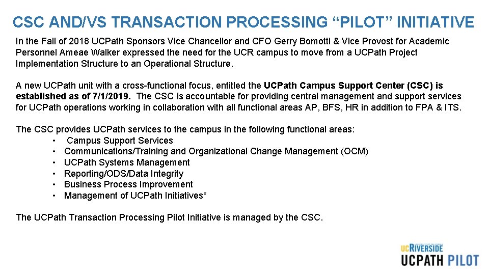 CSC AND/VS TRANSACTION PROCESSING “PILOT” INITIATIVE In the Fall of 2018 UCPath Sponsors Vice CSC AND/VS TRANSACTION PROCESSING “PILOT” INITIATIVE In the Fall of 2018 UCPath Sponsors Vice