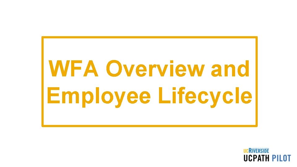 WFA Overview and Employee Lifecycle WFA Overview and Employee Lifecycle