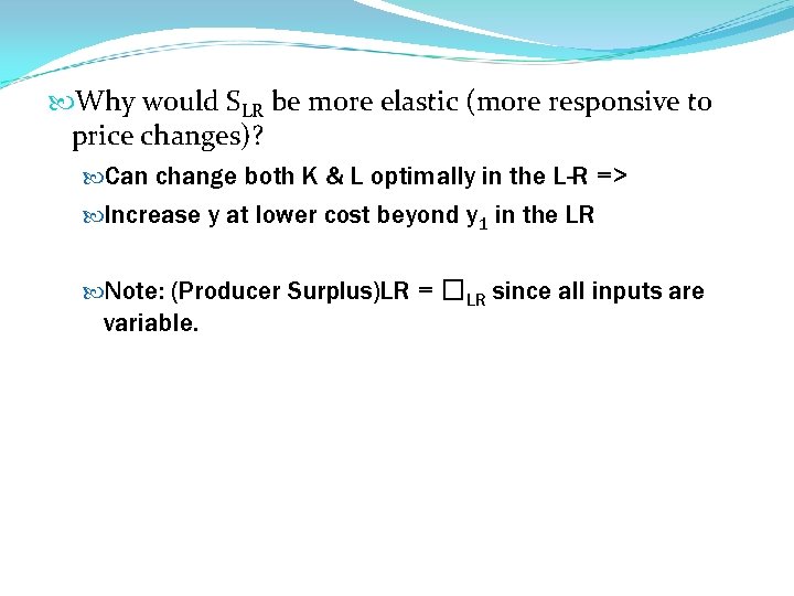  Why would SLR be more elastic (more responsive to price changes)? Can change