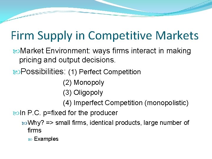 Firm Supply in Competitive Markets Market Environment: ways firms interact in making pricing and