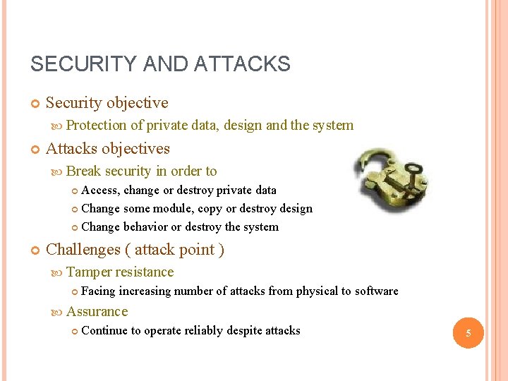 SECURITY AND ATTACKS Security objective Protection of private data, design and the system Attacks