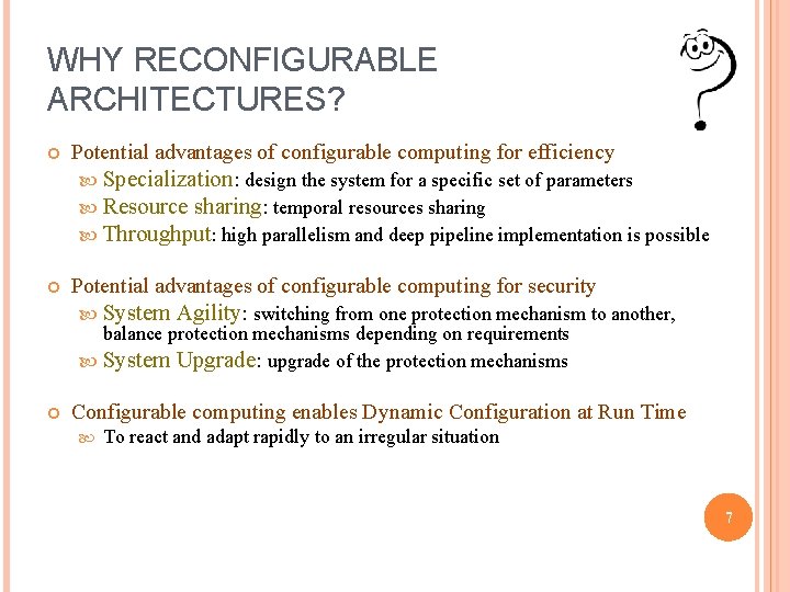 WHY RECONFIGURABLE ARCHITECTURES? Potential advantages of configurable computing for efficiency Specialization: design the system