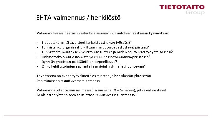 EHTA-valmennus / henkilöstö Valmennuksessa haetaan vastauksia seuraaviin muutoksen keskeisiin kysymyksiin: - Tiedostako, mitä tavoitteet