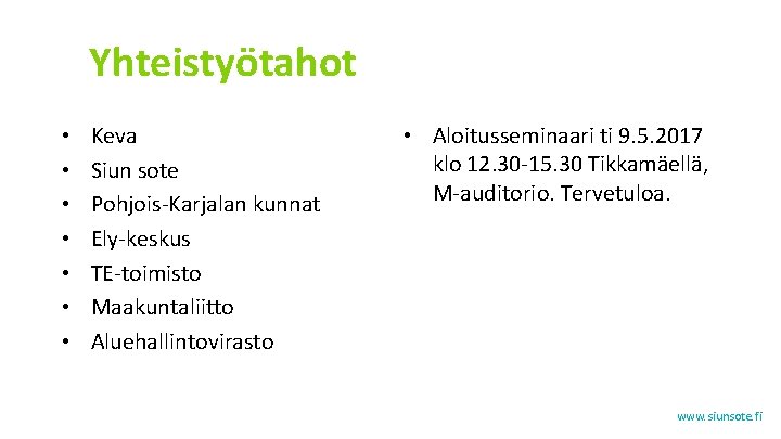 Yhteistyötahot • • Keva Siun sote Pohjois-Karjalan kunnat Ely-keskus TE-toimisto Maakuntaliitto Aluehallintovirasto • Aloitusseminaari