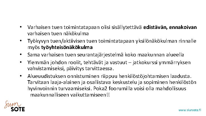  • Varhaisen tuen toimintatapaan olisi sisällytettävä edistävän, ennakoivan varhaisen tuen näkökulma • Työkyvyn