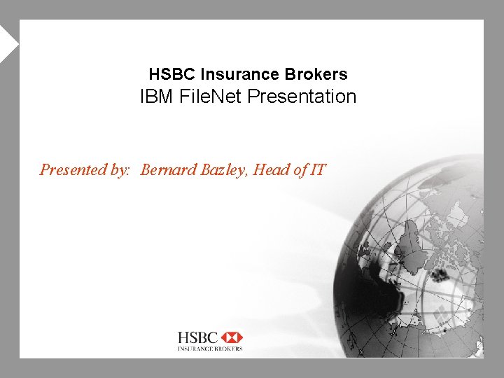 4 HSBC Insurance Brokers IBM File. Net Presentation Presented by: Bernard Bazley, Head of