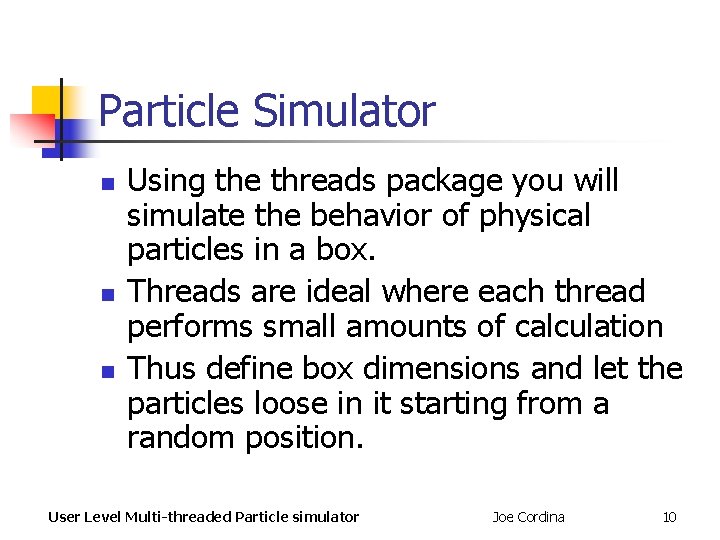 Particle Simulator n n n Using the threads package you will simulate the behavior Particle Simulator n n n Using the threads package you will simulate the behavior