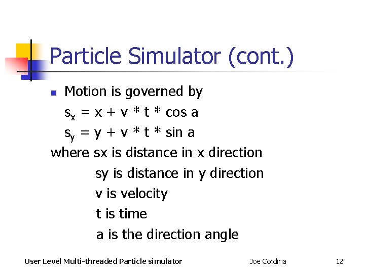 Particle Simulator (cont. ) Motion is governed by sx = x + v * Particle Simulator (cont. ) Motion is governed by sx = x + v *