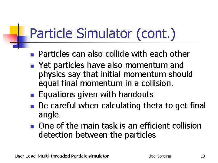 Particle Simulator (cont. ) n n n Particles can also collide with each other Particle Simulator (cont. ) n n n Particles can also collide with each other