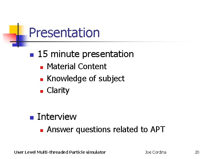 Presentation n 15 minute presentation n n Material Content Knowledge of subject Clarity Interview Presentation n 15 minute presentation n n Material Content Knowledge of subject Clarity Interview