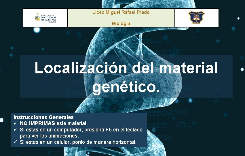 Liceo Miguel Rafael Prado Biología Localización del material genético. Instrucciones Generales ü NO IMPRIMAS