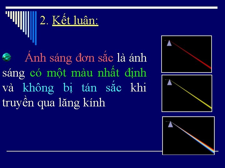 2. Kết luận: Ánh sáng đơn sắc là ánh sáng có một màu nhất