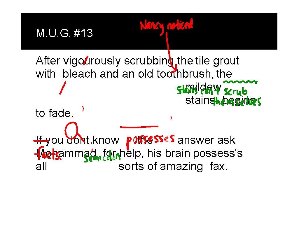 M. U. G. #13 After vigourously scrubbing the tile grout with bleach and an M. U. G. #13 After vigourously scrubbing the tile grout with bleach and an