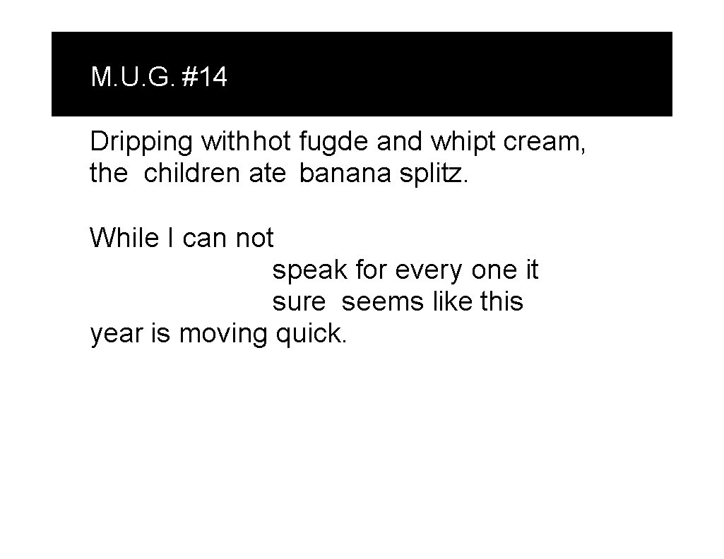 M. U. G. #14 Dripping withhot fugde and whipt cream, the children ate banana