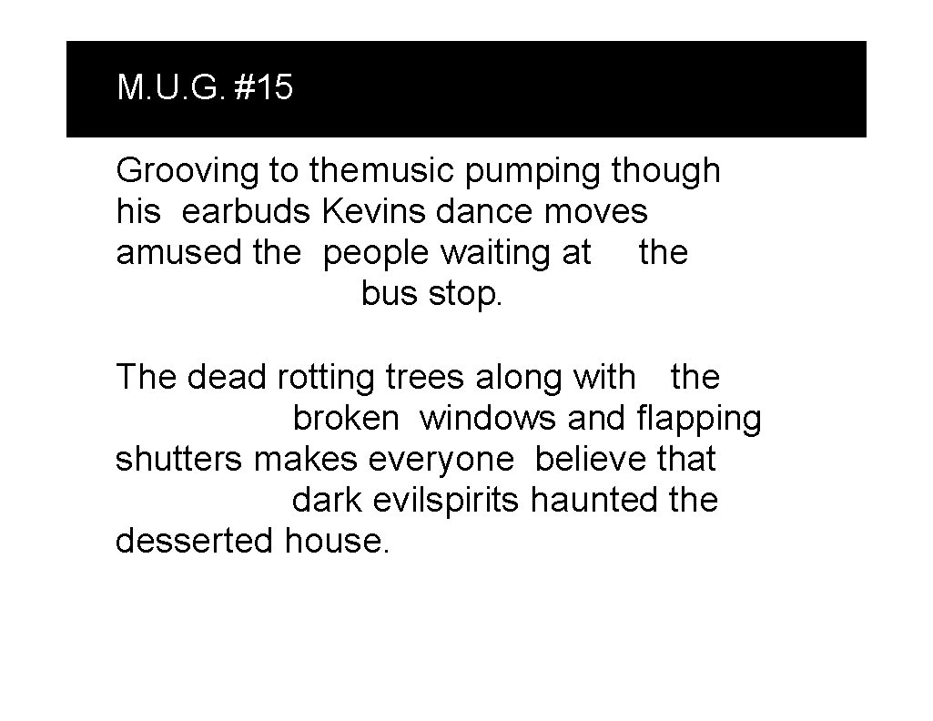 M. U. G. #15 Grooving to themusic pumping though his earbuds Kevins dance moves M. U. G. #15 Grooving to themusic pumping though his earbuds Kevins dance moves