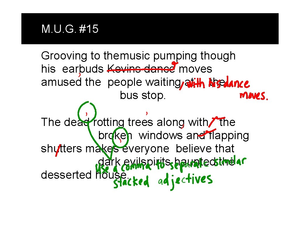 M. U. G. #15 Grooving to themusic pumping though his earbuds Kevins dance moves M. U. G. #15 Grooving to themusic pumping though his earbuds Kevins dance moves