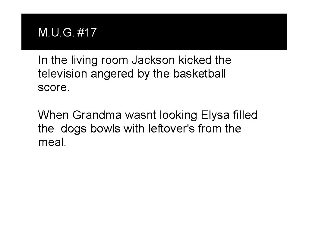 M. U. G. #17 In the living room Jackson kicked the television angered by