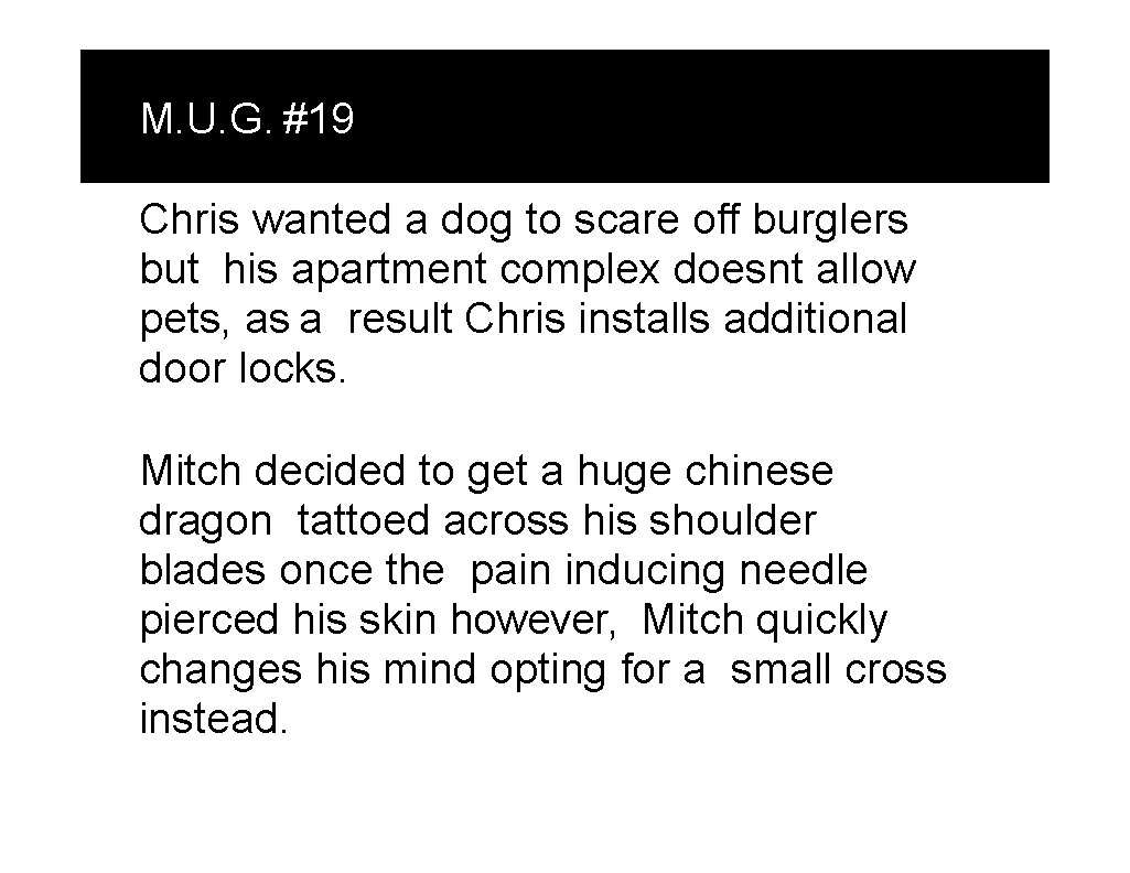 M. U. G. #19 Chris wanted a dog to scare off burglers but his