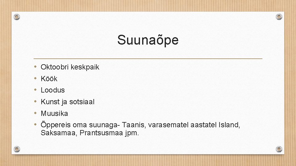 Suunaõpe • • • Oktoobri keskpaik Köök Loodus Kunst ja sotsiaal Muusika Õppereis oma