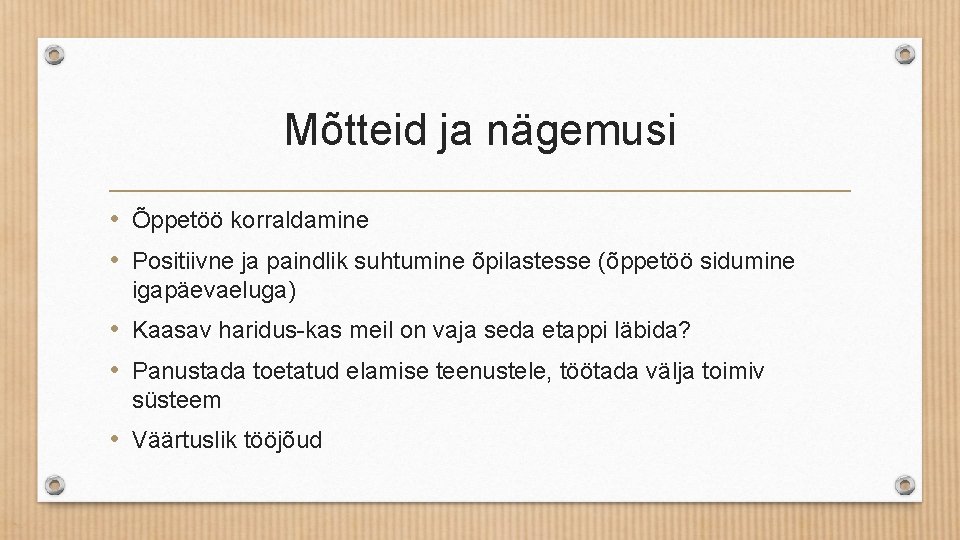 Mõtteid ja nägemusi • Õppetöö korraldamine • Positiivne ja paindlik suhtumine õpilastesse (õppetöö sidumine