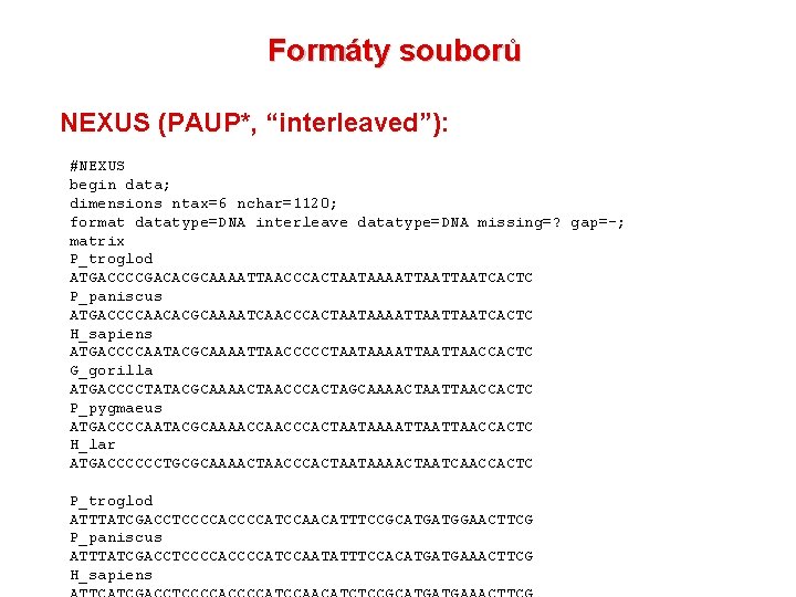 Formáty souborů NEXUS (PAUP*, “interleaved”): #NEXUS begin data; dimensions ntax=6 nchar=1120; format datatype=DNA interleave