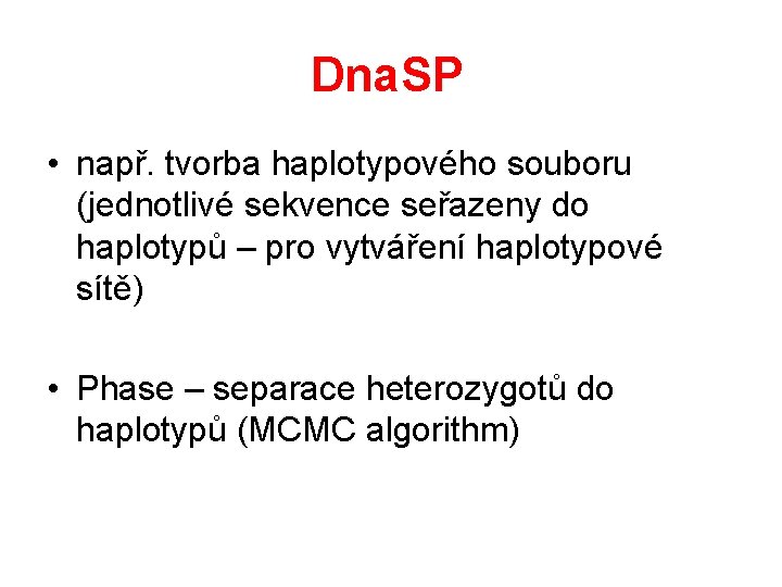 Dna. SP • např. tvorba haplotypového souboru (jednotlivé sekvence seřazeny do haplotypů – pro