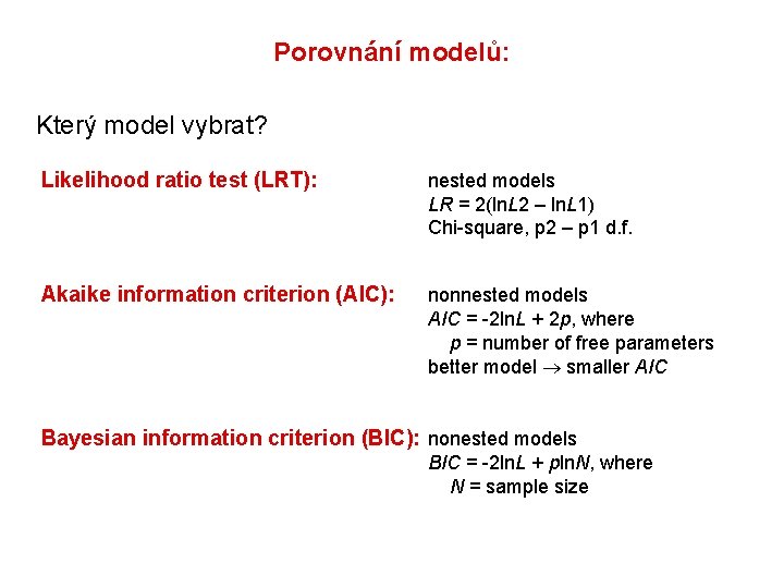 Porovnání modelů: Který model vybrat? Likelihood ratio test (LRT): nested models LR = 2(ln.