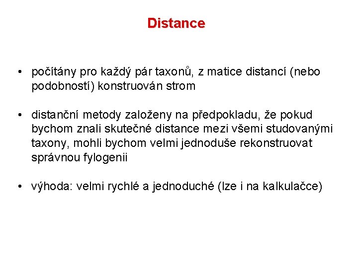 Distance • počítány pro každý pár taxonů, z matice distancí (nebo podobností) konstruován strom