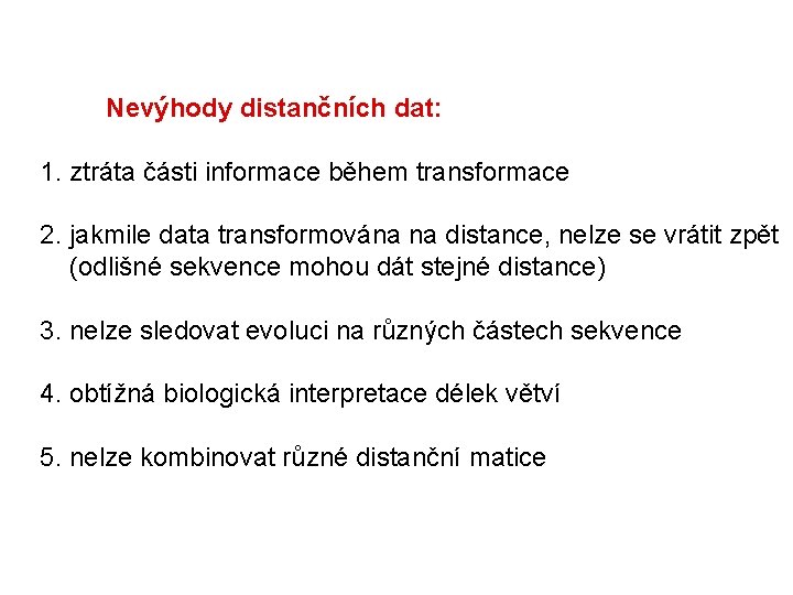 Nevýhody distančních dat: 1. ztráta části informace během transformace 2. jakmile data transformována na