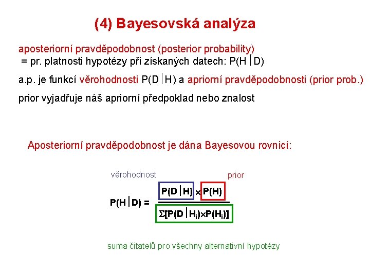(4) Bayesovská analýza aposteriorní pravděpodobnost (posterior probability) = pr. platnosti hypotézy při získaných datech: