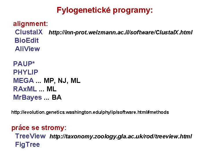 Fylogenetické programy: alignment: Clustal. X http: //inn-prot. weizmann. ac. il/software/Clustal. X. html Bio. Edit