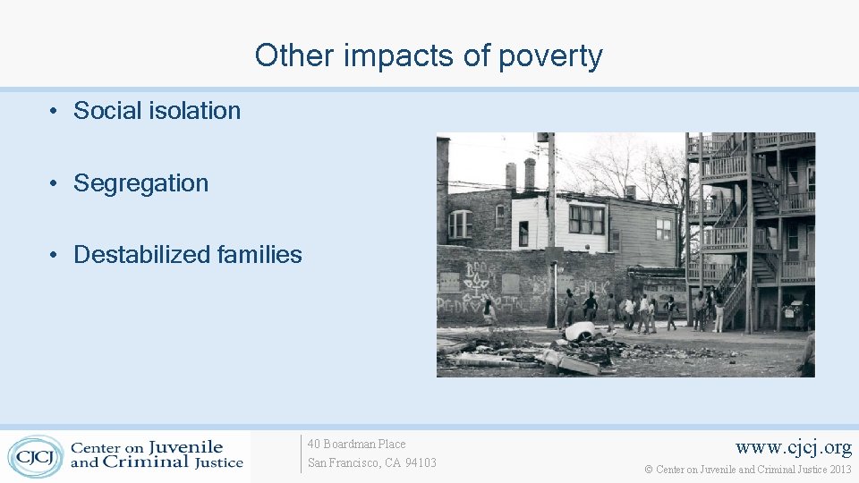 Other impacts of poverty • Social isolation • Segregation • Destabilized families 40 Boardman