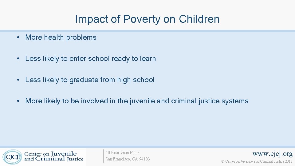 Impact of Poverty on Children • More health problems • Less likely to enter