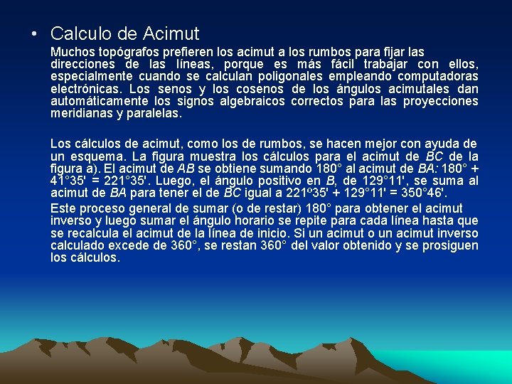  • Calculo de Acimut Muchos topógrafos prefieren los acimut a los rumbos para