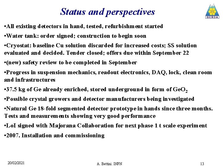 Status and perspectives • All existing detectors in hand, tested, refurbishment started • Water