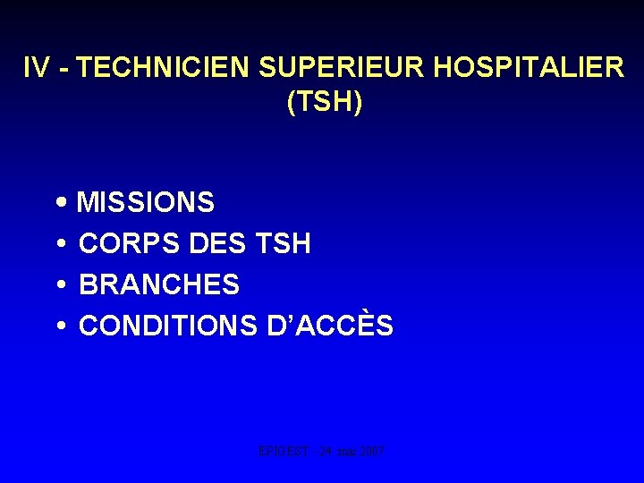 IV - TECHNICIEN SUPERIEUR HOSPITALIER (TSH) MISSIONS CORPS DES TSH BRANCHES CONDITIONS D’ACCÈS EPIGEST